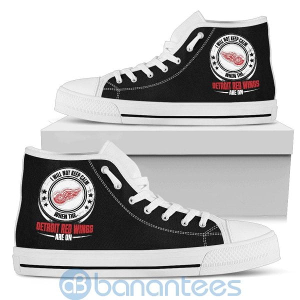 I Will Not Keep Calm When The Detroit Red Wings Are On High Top Shoes Product Photo