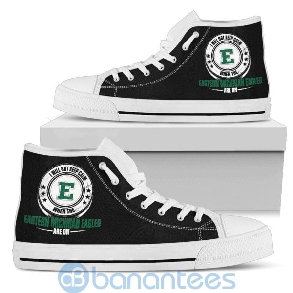 I Will Not Keep Calm When The Eastern Michigan Eagles Are On High Top Shoes Product Photo