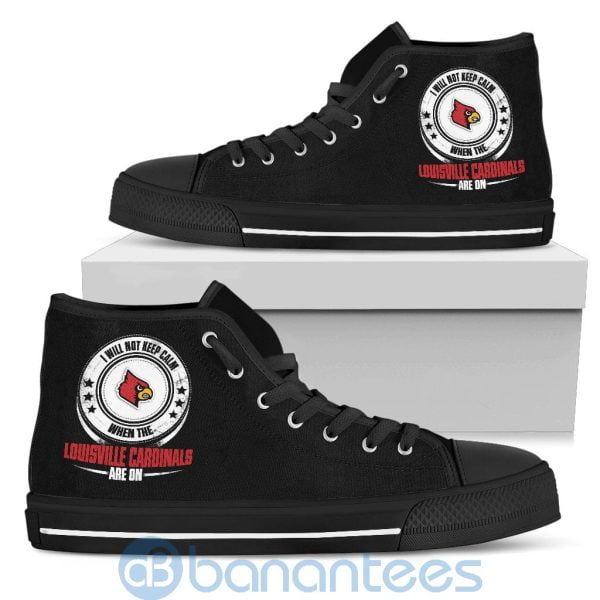 I Will Not Keep Calm When The Louisville Cardinals Are On High Top Shoes Product Photo