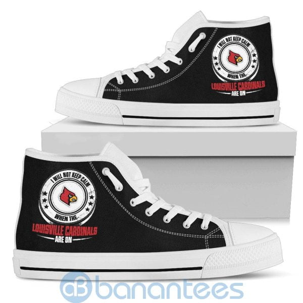 I Will Not Keep Calm When The Louisville Cardinals Are On High Top Shoes Product Photo