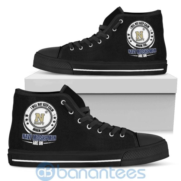 I Will Not Keep Calm When The Navy Midshipmen Are On High Top Shoes Product Photo