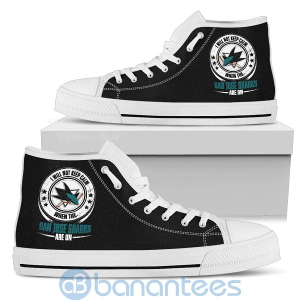 I Will Not Keep Calm When The San Jose Sharks Are On High Top Shoes Product Photo