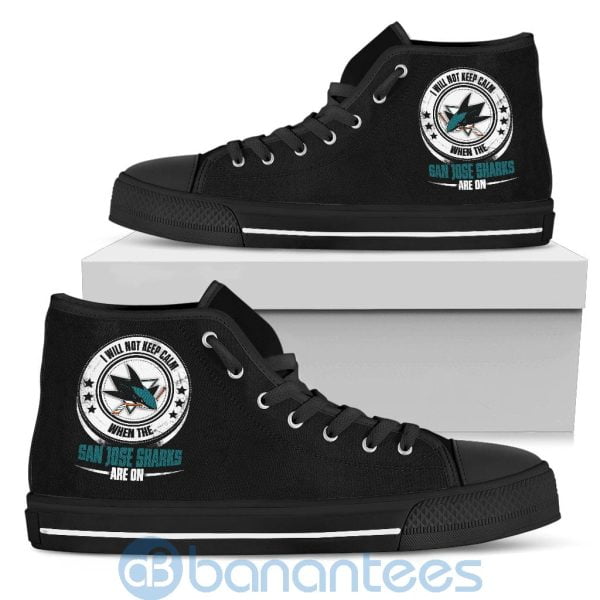I Will Not Keep Calm When The San Jose Sharks Are On High Top Shoes Product Photo