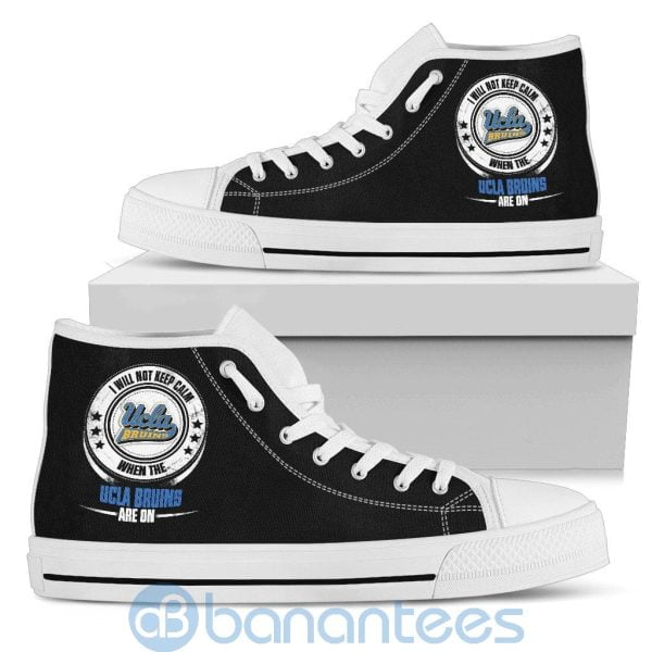 I Will Not Keep Calm When The UCLA Bruins Are On High Top Shoes Product Photo