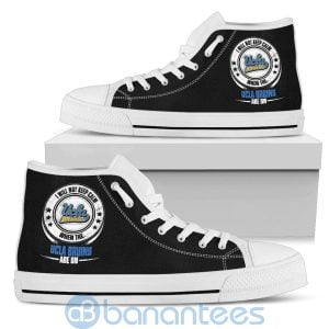 I Will Not Keep Calm When The UCLA Bruins Are On High Top Shoes Product Photo