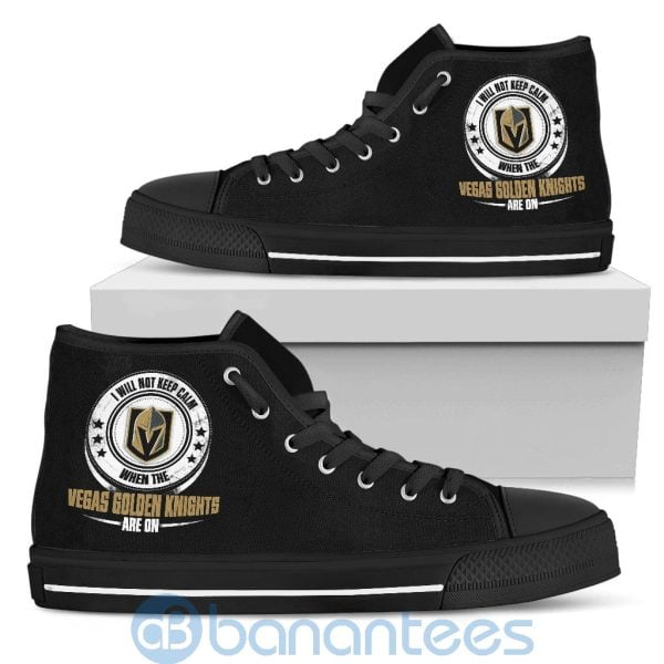 I Will Not Keep Calm When The Vegas Golden Knights Are On High Top Shoes Product Photo