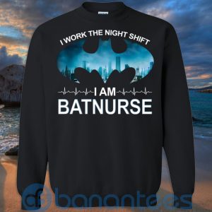 I Work The Night Shift I Am BatNurse T Shirt Hoodie Sweatshirt Product Photo