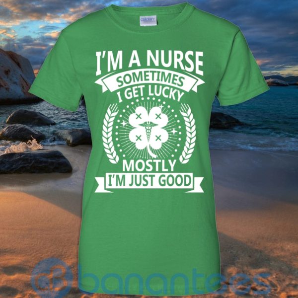 I'm A Nurse Sometimes I Get Lucky Mostly I'm Just Good T Shirt Hoodie Sweatshirt Product Photo