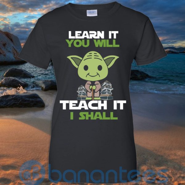 Learn It You Will Teacher It I Shall T Shirt Hoodie Sweatshirt Product Photo
