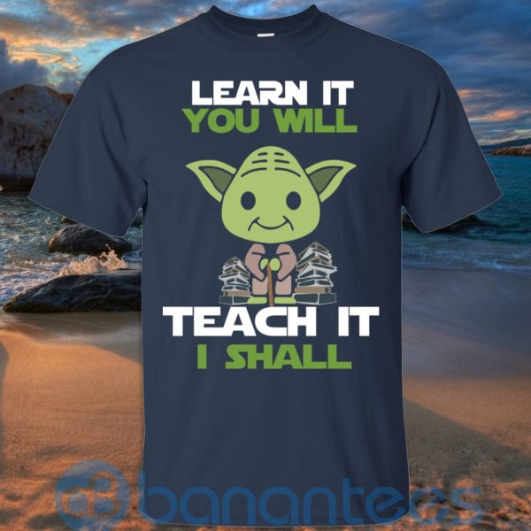 Learn It You Will Teacher It I Shall T Shirt Hoodie Sweatshirt Product Photo