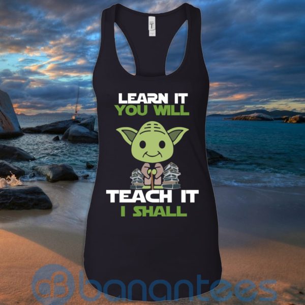 Learn It You Will Teacher It I Shall T Shirt Hoodie Sweatshirt Product Photo