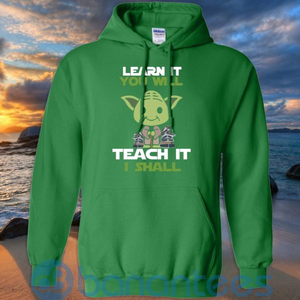 Learn It You Will Teacher It I Shall T Shirt Hoodie Sweatshirt Product Photo
