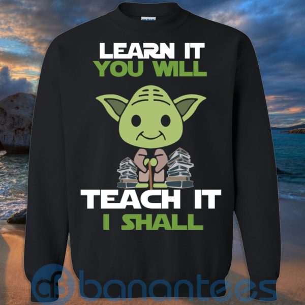 Learn It You Will Teacher It I Shall T Shirt Hoodie Sweatshirt Product Photo