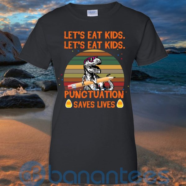 Let's Eat Kids Punctuation Saves Lives Teacher T Shirt Hoodie Sweatshirt Product Photo