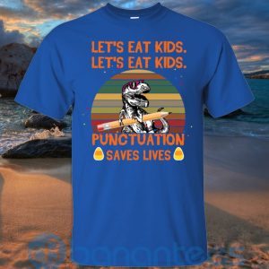 Let's Eat Kids Punctuation Saves Lives Teacher T Shirt Hoodie Sweatshirt Product Photo