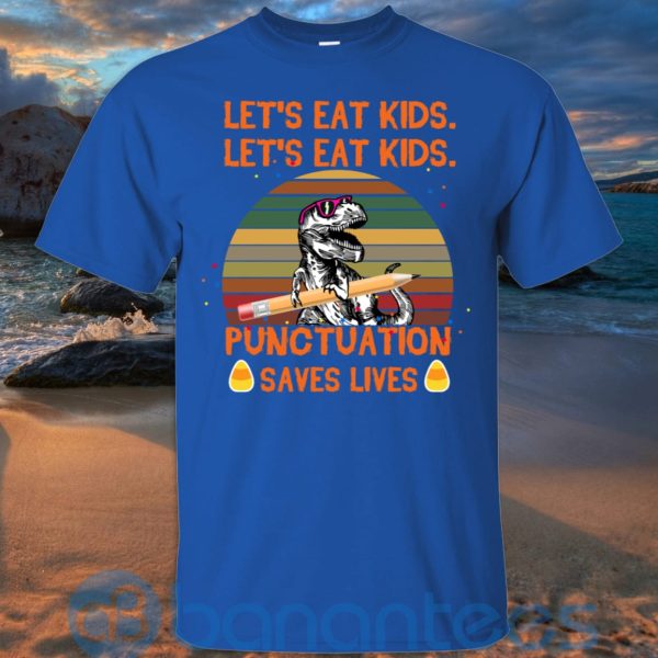 Let's Eat Kids Punctuation Saves Lives Teacher T Shirt Hoodie Sweatshirt Product Photo