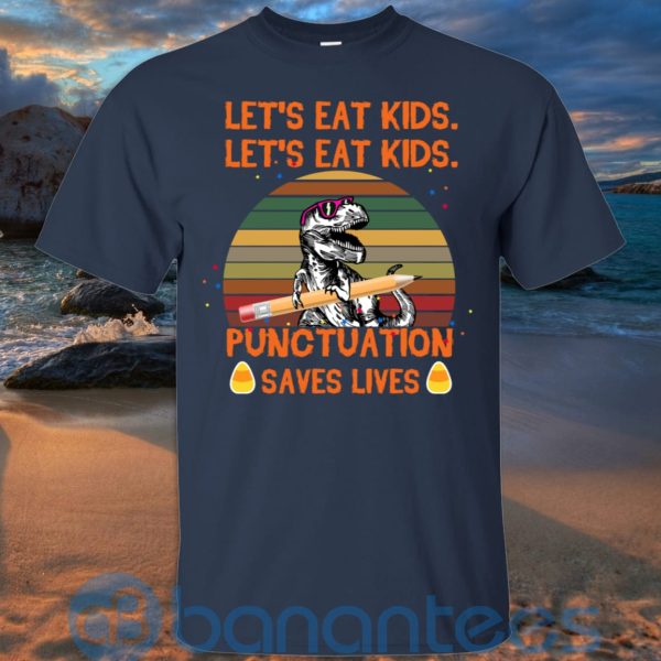 Let's Eat Kids Punctuation Saves Lives Teacher T Shirt Hoodie Sweatshirt Product Photo