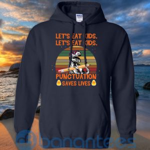 Let's Eat Kids Punctuation Saves Lives Teacher T Shirt Hoodie Sweatshirt Product Photo