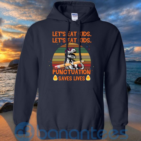 Let's Eat Kids Punctuation Saves Lives Teacher T Shirt Hoodie Sweatshirt Product Photo