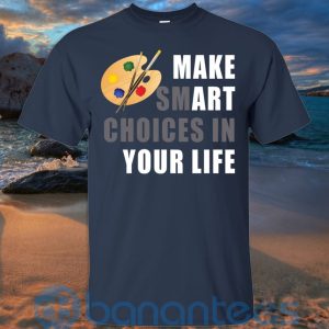 make smart choices in your life art t shirt hoodie sweatshirt 07 VyLIy 300x300 image Make Smart Choices In Your Life Art T Shirt Hoodie Sweatshirt Product Photo