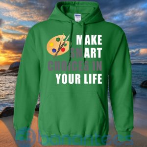 make smart choices in your life art t shirt hoodie sweatshirt 12 D7VIf 300x300 image Make Smart Choices In Your Life Art T Shirt Hoodie Sweatshirt Product Photo