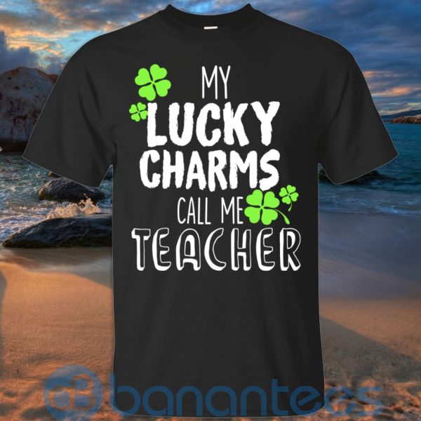 My Lucky Charms Call Me Teacher Patrick T Shirt Hoodie Sweatshirt Product Photo