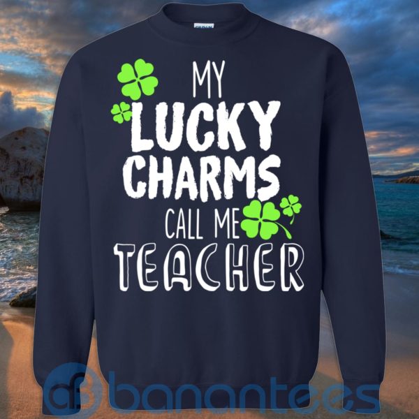 My Lucky Charms Call Me Teacher Patrick T Shirt Hoodie Sweatshirt Product Photo
