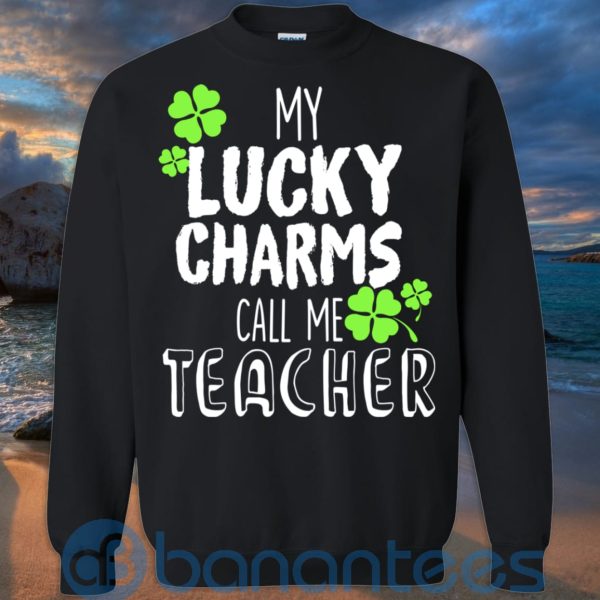 My Lucky Charms Call Me Teacher Patrick T Shirt Hoodie Sweatshirt Product Photo