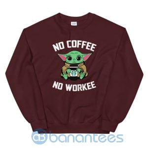 No Coffee No Workee Baby Yoda Shirt Sweatshirt Product Photo