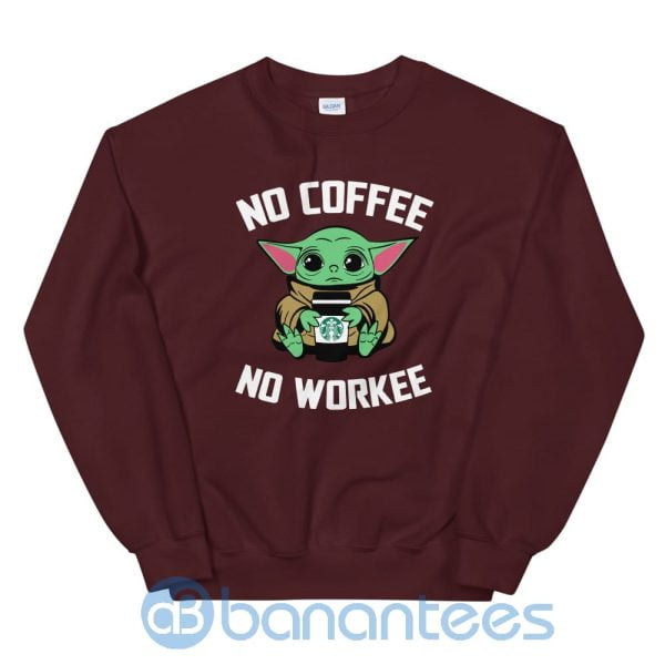 No Coffee No Workee Baby Yoda Shirt Sweatshirt Product Photo