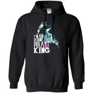 One Piece I Am Gonna Become The Pirate King Luffy Lover T Shirt Hoodie Product Photo
