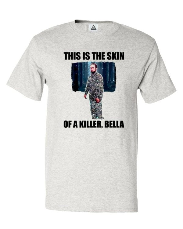 This Is The Skin Of A Killer, Bella T Shirt Product Photo