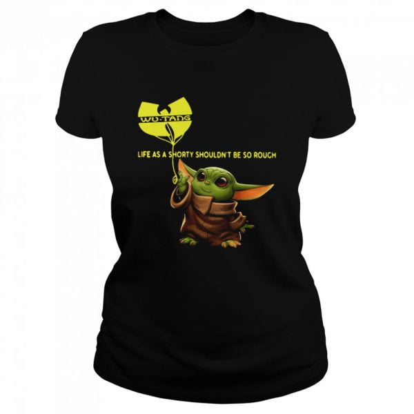 Wu tang Baby Yoda Life As A Shorty Shouldn't Be So Rough Shirt Product Photo