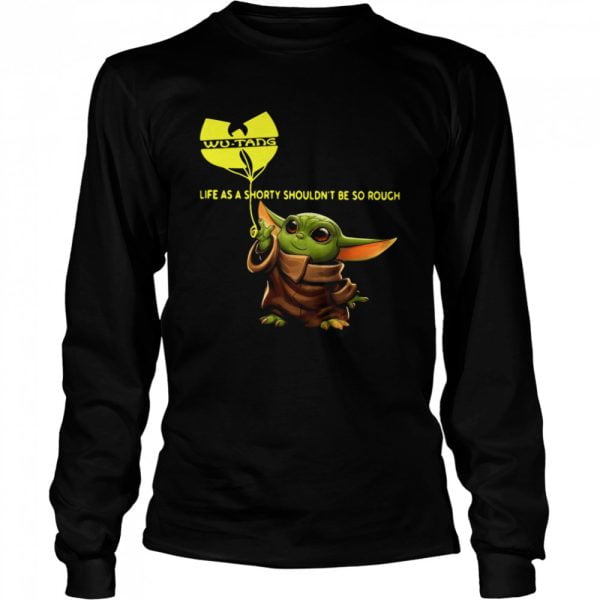 Wu tang Baby Yoda Life As A Shorty Shouldn't Be So Rough Shirt Product Photo
