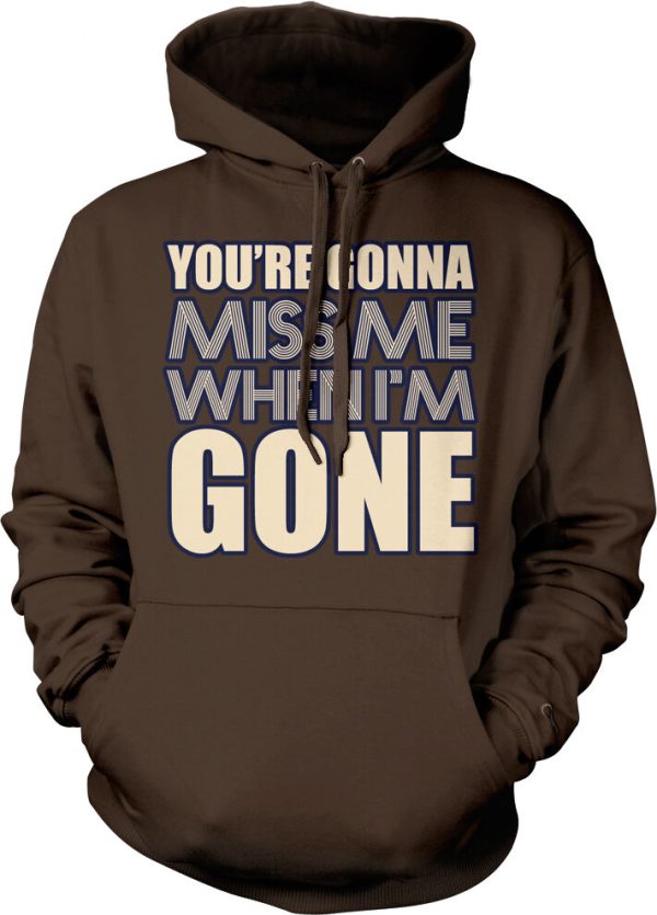 You're Gonna Miss Me When I'm Gone Hoodie Product Photo