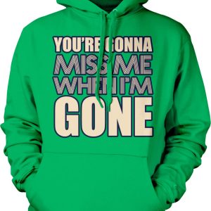 You're Gonna Miss Me When I'm Gone Hoodie Product Photo