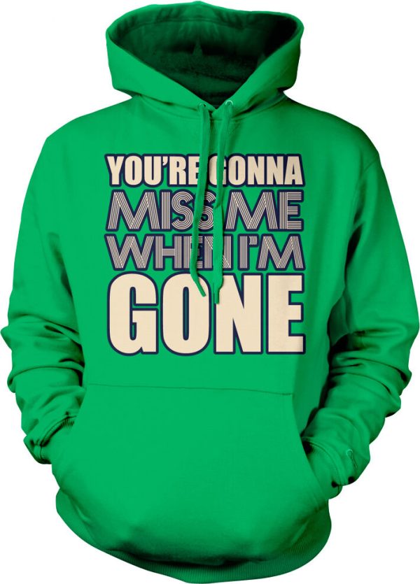 You're Gonna Miss Me When I'm Gone Hoodie Product Photo