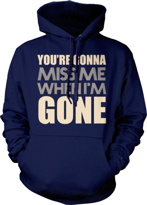 You're Gonna Miss Me When I'm Gone Hoodie Product Photo