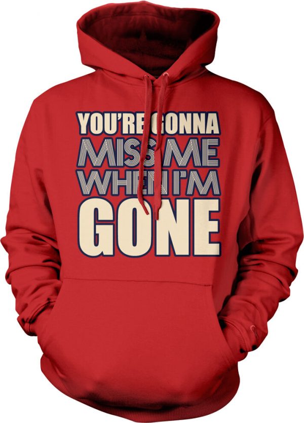 You're Gonna Miss Me When I'm Gone Hoodie Product Photo