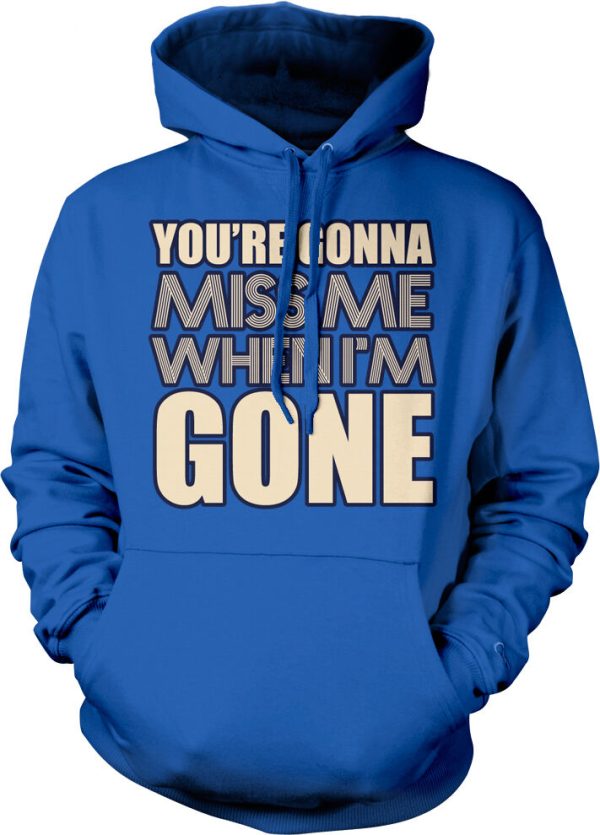 You're Gonna Miss Me When I'm Gone Hoodie Product Photo