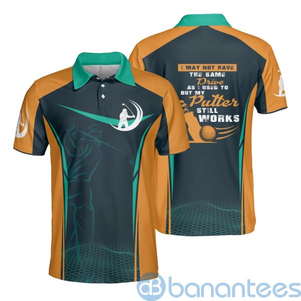 Golf No Same Drive But Putters Still Work Golf Lover Polo Shirt Product Photo