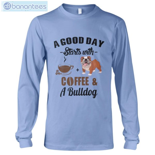 A Good Day Starts With Coffee And A Bulldog Long Sleeve T-Shirt Product Photo 3
