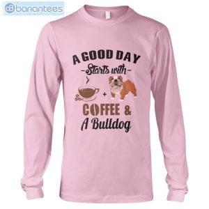 A Good Day Starts With Coffee And A Bulldog Long Sleeve T-Shirt Product Photo 5