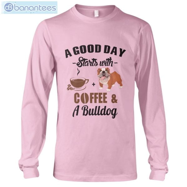 A Good Day Starts With Coffee And A Bulldog Long Sleeve T-Shirt Product Photo 5