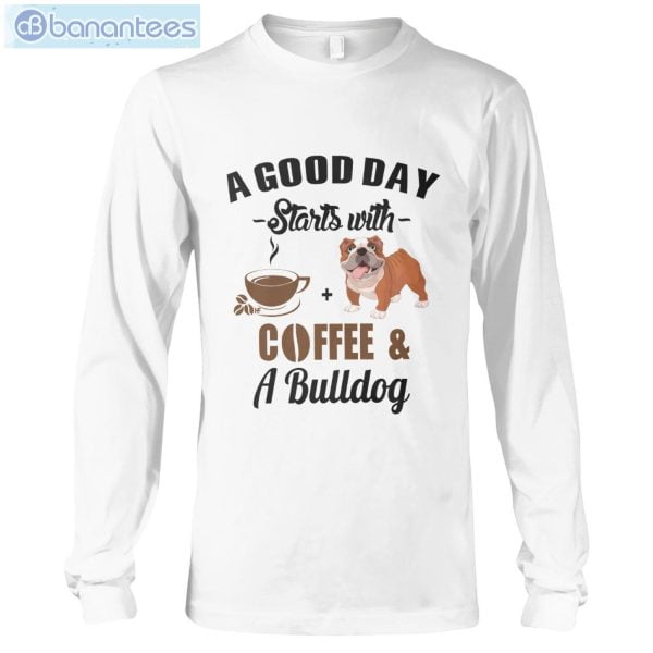 A Good Day Starts With Coffee And A Bulldog Long Sleeve T-Shirt Product Photo 1
