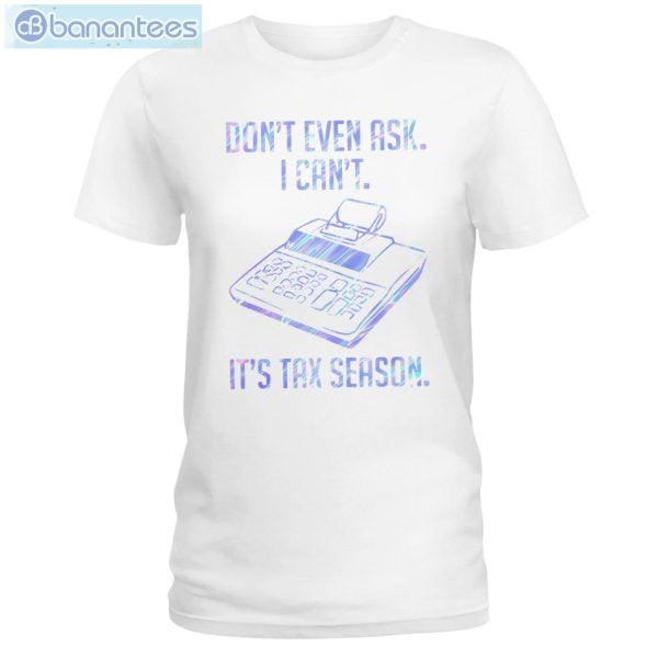 Accountant Don't Even Aks It's Tax Season T-Shirt Long Sleeve Tee Product Photo 2
