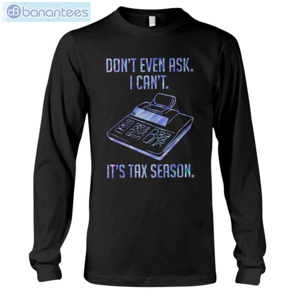 Accountant Don't Even Aks It's Tax Season T-Shirt Long Sleeve Tee Product Photo 6