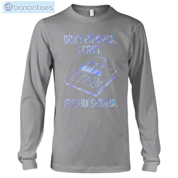 Accountant Don't Even Aks It's Tax Season T-Shirt Long Sleeve Tee Product Photo 8