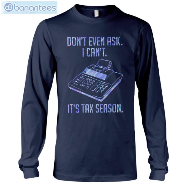 Accountant Don't Even Aks It's Tax Season T-Shirt Long Sleeve Tee Product Photo 9