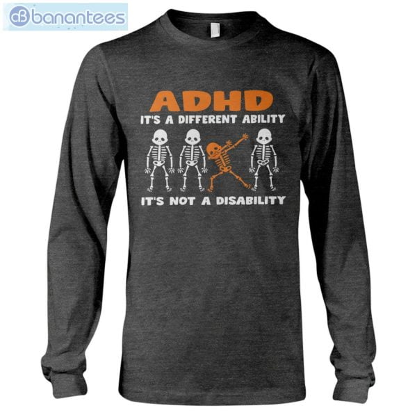 ADHD Awareness It's Not A Disability Skeletons T-Shirt Long Sleeve Tee Product Photo 7